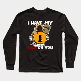 I have my lock on you, dark shirts Long Sleeve T-Shirt